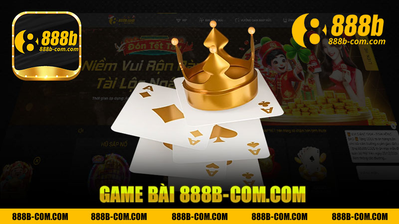 Trải Nghiệm Thú Vị Khi Chơi Game Bài Nhà Cái 888b - Khám Phá Thế Giới Giải Trí Đỉnh Ca